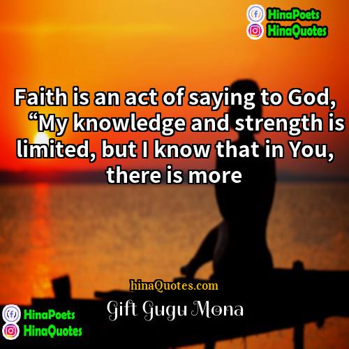 Gift Gugu Mona Quotes | Faith is an act of saying to